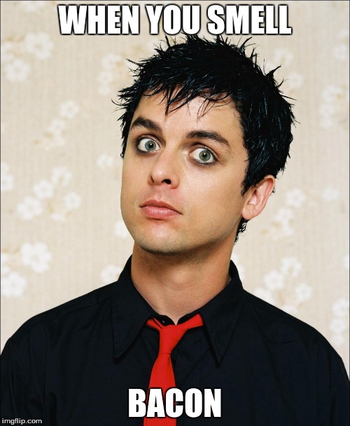 Shocked Billy Joe | WHEN YOU SMELL BACON | image tagged in shocked billy joe | made w/ Imgflip meme maker