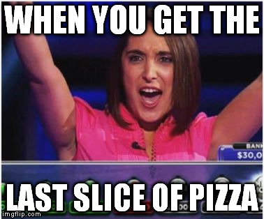 Crane on TV | WHEN YOU GET THE LAST SLICE OF PIZZA | image tagged in crane on tv | made w/ Imgflip meme maker