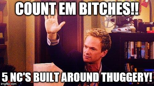 High Five Barney | COUNT EM B**CHES!! 5 NC'S BUILT AROUND THUGGERY! | image tagged in high five barney | made w/ Imgflip meme maker