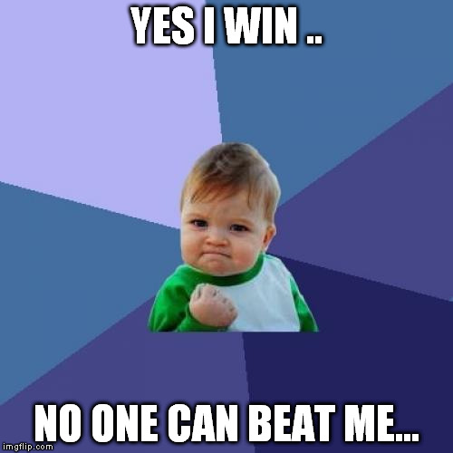 Success Kid Meme | YES I WIN .. NO ONE CAN BEAT ME... | image tagged in memes,success kid | made w/ Imgflip meme maker