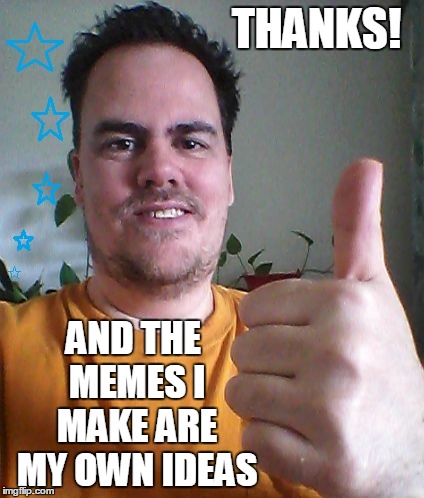 THANKS! AND THE MEMES I MAKE ARE MY OWN IDEAS | image tagged in cool | made w/ Imgflip meme maker
