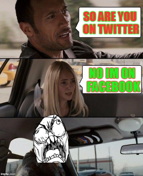 The Rock Driving Meme | SO ARE YOU ON TWITTER NO IM ON FACEBOOK | image tagged in memes,the rock driving,facebook | made w/ Imgflip meme maker