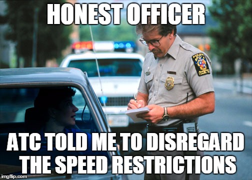 If you fly jets, you'll get it. | HONEST OFFICER ATC TOLD ME TO DISREGARD THE SPEED RESTRICTIONS | image tagged in aviation,pilot,flying,airplane | made w/ Imgflip meme maker