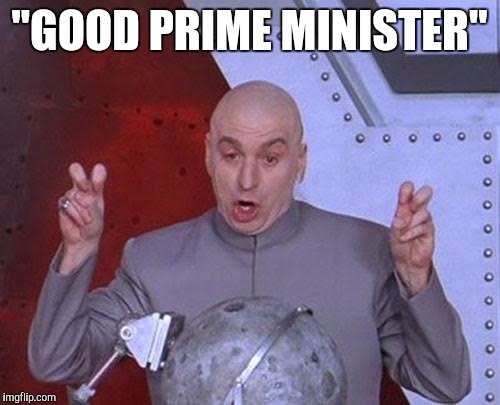 Dr Evil Laser Meme | "GOOD PRIME MINISTER" | image tagged in memes,dr evil laser | made w/ Imgflip meme maker