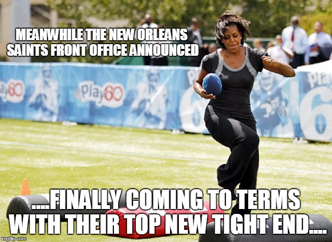 Saint's secret weapon | MEANWHILE THE NEW ORLEANS SAINTS FRONT OFFICE ANNOUNCED ....FINALLY COMING TO TERMS WITH THEIR TOP NEW TIGHT END.... | image tagged in new orleans saints | made w/ Imgflip meme maker