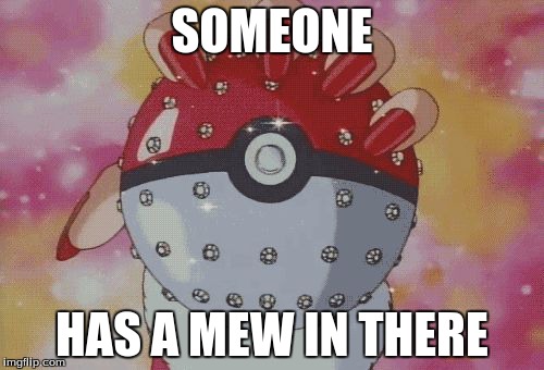 SOMEONE HAS A MEW IN THERE | image tagged in fancy pokeball,pokemon | made w/ Imgflip meme maker