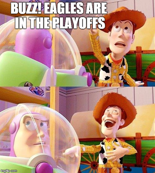 Buzz Look an Alien! | BUZZ! EAGLES ARE IN THE PLAYOFFS | image tagged in buzz look an alien | made w/ Imgflip meme maker
