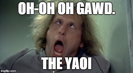 Scary Harry Meme | OH-OH OH GAWD. THE YAOI | image tagged in memes,scary harry | made w/ Imgflip meme maker