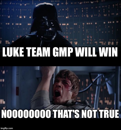 Star Wars No | LUKE TEAM GMP WILL WIN NOOOOOOOO THAT'S NOT TRUE | image tagged in memes,star wars no | made w/ Imgflip meme maker