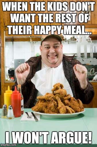 Diet Eve | WHEN THE KIDS DON'T WANT THE REST OF THEIR HAPPY MEAL... I WON'T ARGUE! | image tagged in diet eve | made w/ Imgflip meme maker