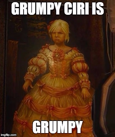 Grumpy Ciri is Grumpy | image tagged in memes | made w/ Imgflip meme maker