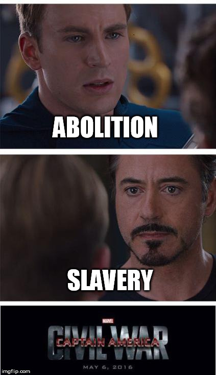 Yeah I went there  | ABOLITION SLAVERY | image tagged in marvel civil war,slavery | made w/ Imgflip meme maker