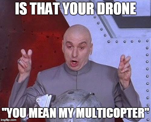 Dr Evil Laser Meme | IS THAT YOUR DRONE "YOU MEAN MY MULTICOPTER" | image tagged in memes,dr evil laser | made w/ Imgflip meme maker