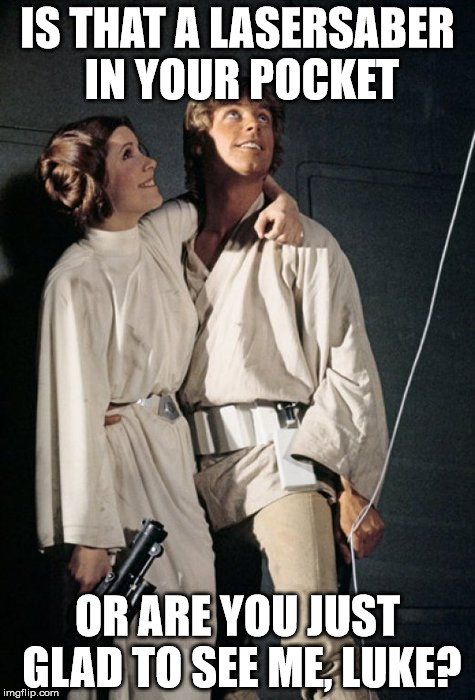 Luke and Leia | IS THAT A LASERSABER IN YOUR POCKET OR ARE YOU JUST GLAD TO SEE ME, LUKE? | image tagged in star wars,laser,saber | made w/ Imgflip meme maker