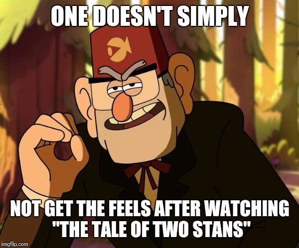 ONE DOESN'T SIMPLY NOT GET THE FEELS AFTER WATCHING "THE TALE OF TWO STANS" | made w/ Imgflip meme maker
