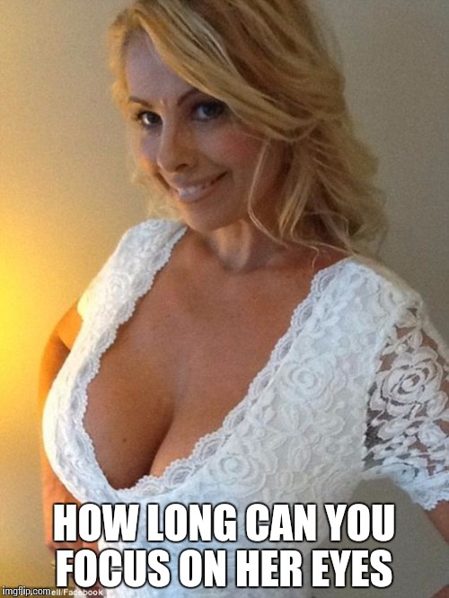 Blonde boobs | HOW LONG CAN YOU FOCUS ON HER EYES | image tagged in blonde boobs | made w/ Imgflip meme maker