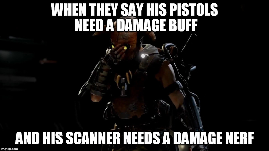 Unmade up mine | WHEN THEY SAY HIS PISTOLS NEED A DAMAGE BUFF AND HIS SCANNER NEEDS A DAMAGE NERF | image tagged in evolve,jack,dual pistols,survey scanner | made w/ Imgflip meme maker