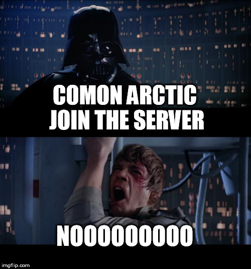 Star Wars No Meme | COMON ARCTIC JOIN THE SERVER NOOOOOOOOO | image tagged in memes,star wars no | made w/ Imgflip meme maker