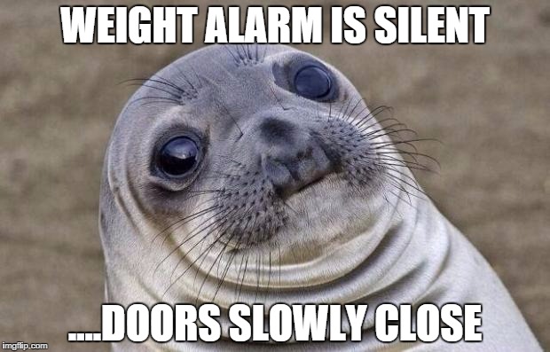 Awkward Moment Sealion | WEIGHT ALARM IS SILENT ....DOORS SLOWLY CLOSE | image tagged in memes,awkward moment sealion,AdviceAnimals | made w/ Imgflip meme maker