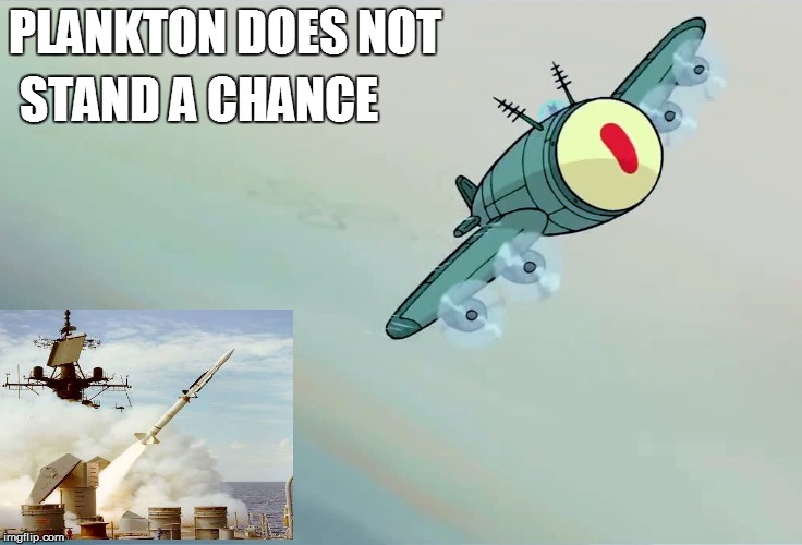 PLANKTON DOES NOT STAND A CHANCE | image tagged in spongebob in the navy | made w/ Imgflip meme maker