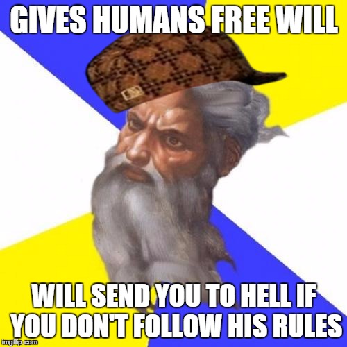 Advice God Meme | GIVES HUMANS FREE WILL WILL SEND YOU TO HELL IF YOU DON'T FOLLOW HIS RULES | image tagged in memes,advice god,scumbag | made w/ Imgflip meme maker