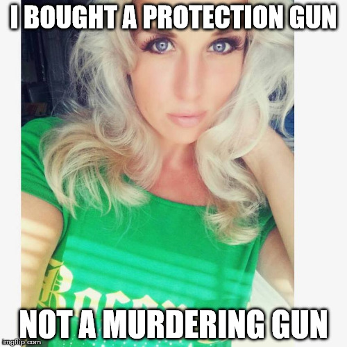 MollyAnn Wymer | I BOUGHT A PROTECTION GUN NOT A MURDERING GUN | image tagged in mollyann wymer | made w/ Imgflip meme maker