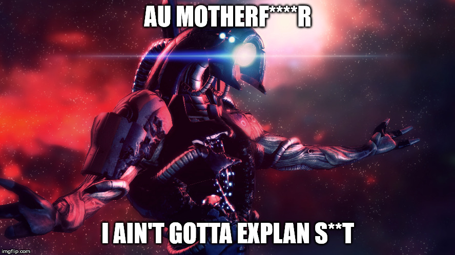AU MOTHERF****R I AIN'T GOTTA EXPLAN S**T | image tagged in legion arms wide at tenagra | made w/ Imgflip meme maker