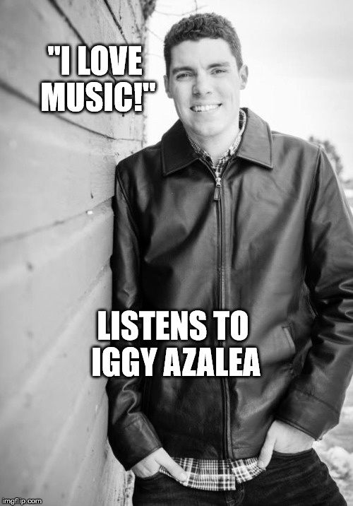 Douchebag christian boss | "I LOVE MUSIC!" LISTENS TO IGGY AZALEA | image tagged in christian,scumbag boss | made w/ Imgflip meme maker