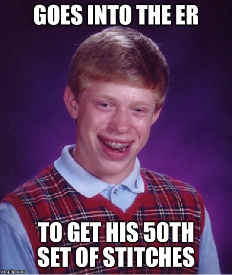 Brian in the er | GOES INTO THE ER TO GET HIS 50TH SET OF STITCHES | image tagged in memes,bad luck brian,emergency room | made w/ Imgflip meme maker