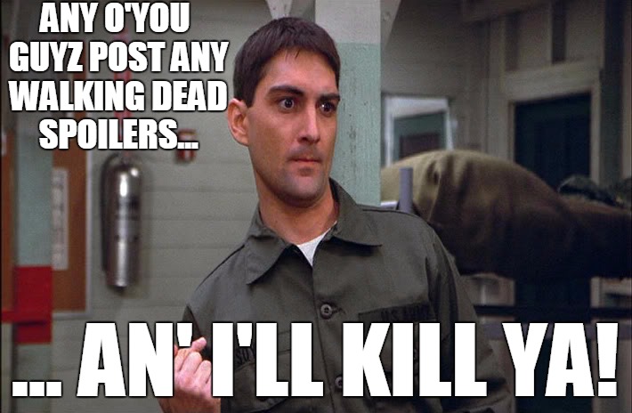 How I feel about Walking Dead spoilers | ANY O'YOU GUYZ POST ANY WALKING DEAD SPOILERS... ... AN' I'LL KILL YA! | image tagged in the walking dead,spoilers,francis,psycho,stripes | made w/ Imgflip meme maker