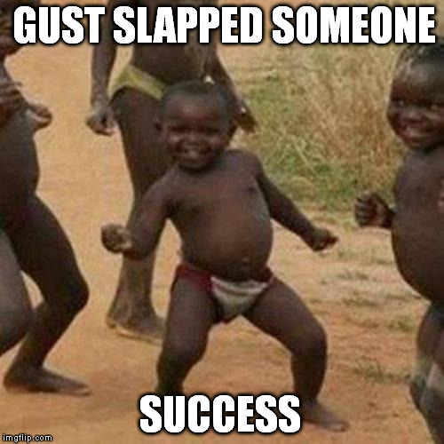 Third World Success Kid | GUST SLAPPED SOMEONE SUCCESS | image tagged in memes,third world success kid | made w/ Imgflip meme maker