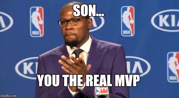 You The Real MVP Meme | SON... YOU THE REAL MVP | image tagged in memes,you the real mvp | made w/ Imgflip meme maker