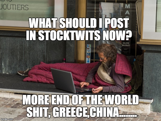 BEARS SHORTING THE MARKET | WHAT SHOULD I POST IN STOCKTWITS NOW? MORE END OF THE WORLD SHIT, GREECE,CHINA........ | image tagged in loser | made w/ Imgflip meme maker