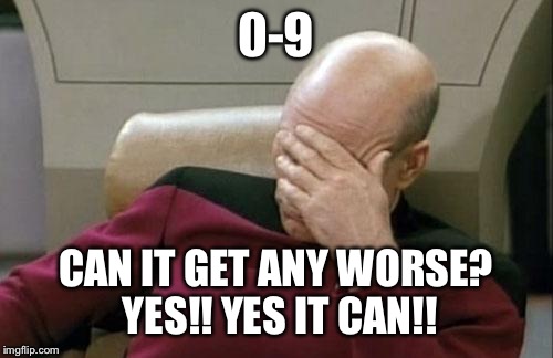 Captain Picard Facepalm Meme | 0-9 CAN IT GET ANY WORSE? YES!! YES IT CAN!! | image tagged in memes,captain picard facepalm | made w/ Imgflip meme maker