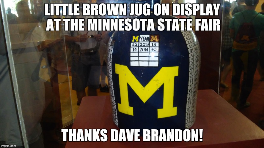 LITTLE BROWN JUG ON DISPLAY AT THE MINNESOTA STATE FAIR THANKS DAVE BRANDON! | made w/ Imgflip meme maker