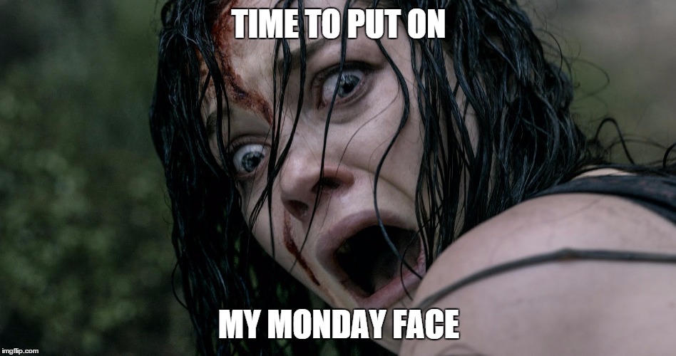 MONDAY F-OFF | TIME TO PUT ON MY MONDAY FACE | image tagged in monday face | made w/ Imgflip meme maker