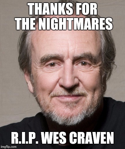 Wes Craven | THANKS FOR THE NIGHTMARES R.I.P. WES CRAVEN | image tagged in wes craven | made w/ Imgflip meme maker