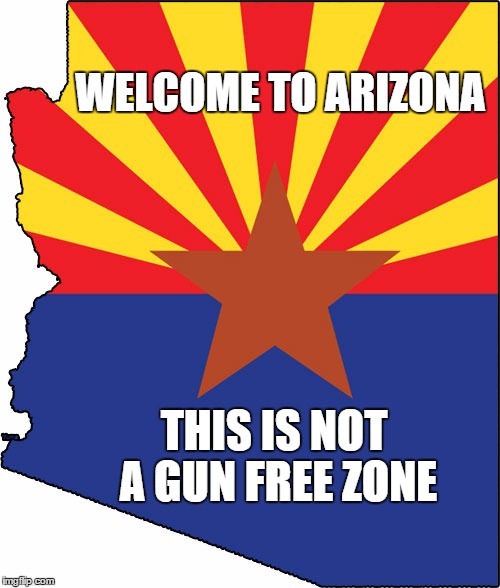 AZ Flag | WELCOME TO ARIZONA THIS IS NOT A GUN FREE ZONE | image tagged in az flag | made w/ Imgflip meme maker