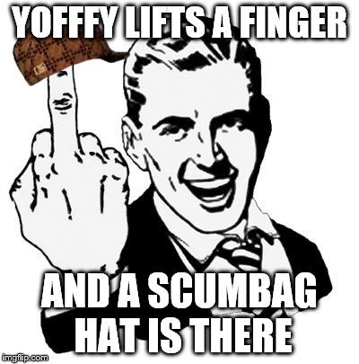 1950s Middle Finger Meme | YOFFFY LIFTS A FINGER AND A SCUMBAG HAT IS THERE | image tagged in memes,1950s middle finger,scumbag | made w/ Imgflip meme maker