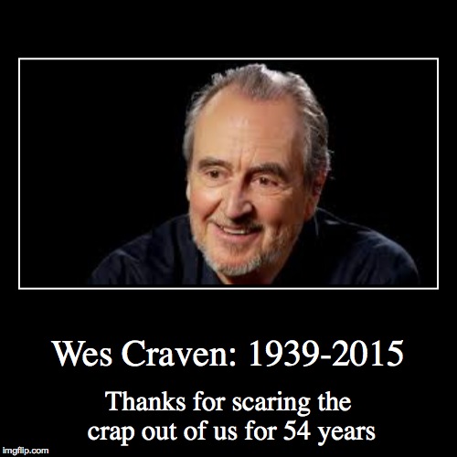 RIP Wes. We'll miss your terror inducing movies. | image tagged in funny,demotivationals,wes craven | made w/ Imgflip demotivational maker