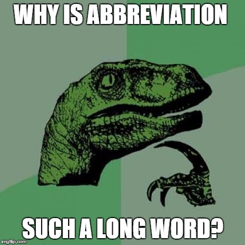 Philosoraptor | WHY IS ABBREVIATION SUCH A LONG WORD? | image tagged in memes,philosoraptor | made w/ Imgflip meme maker