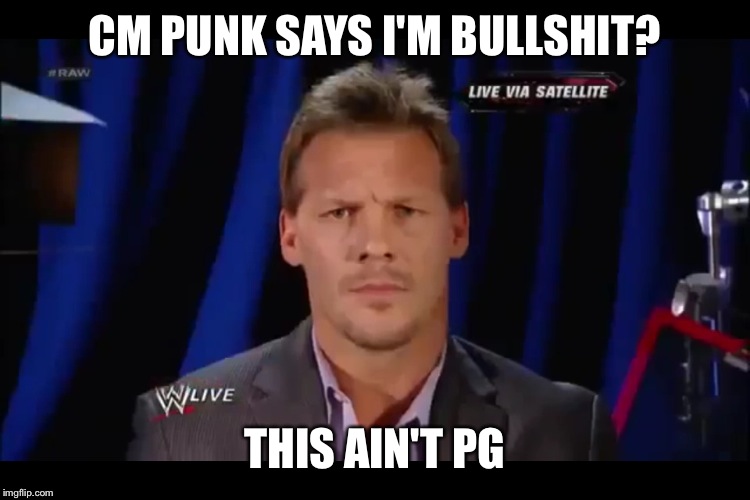 CM PUNK SAYS I'M BULLSHIT? THIS AIN'T PG | image tagged in this ain't pg,wwe | made w/ Imgflip meme maker