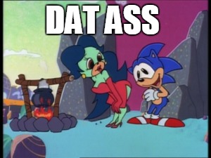 dat ass  | DAT ASS | image tagged in sonic the hedgehog | made w/ Imgflip meme maker
