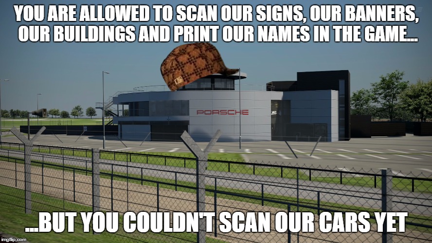 YOU ARE ALLOWED TO SCAN OUR SIGNS, OUR BANNERS, OUR BUILDINGS AND PRINT OUR NAMES IN THE GAME... ...BUT YOU COULDN'T SCAN OUR CARS YET | made w/ Imgflip meme maker