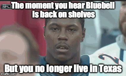 Bluebell is back but you can't have any | The moment you hear Bluebell is back on shelves But you no longer live in Texas | image tagged in bluebell,texas,ice cream,crying,football | made w/ Imgflip meme maker