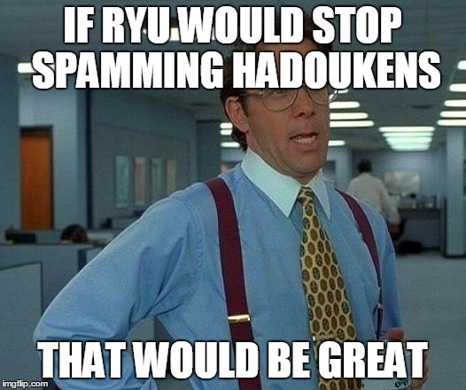 hadouken spammer | IF RYU WOULD STOP SPAMMING HADOUKENS THAT WOULD BE GREAT | image tagged in memes,that would be great,hadouken,ryu,street fighter | made w/ Imgflip meme maker