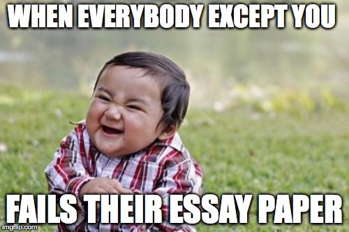 Evil Toddler | WHEN EVERYBODY EXCEPT YOU FAILS THEIR ESSAY PAPER | image tagged in memes,evil toddler | made w/ Imgflip meme maker