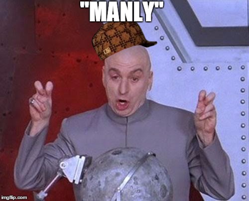 Dr Evil Laser Meme | "MANLY" | image tagged in memes,dr evil laser,scumbag | made w/ Imgflip meme maker