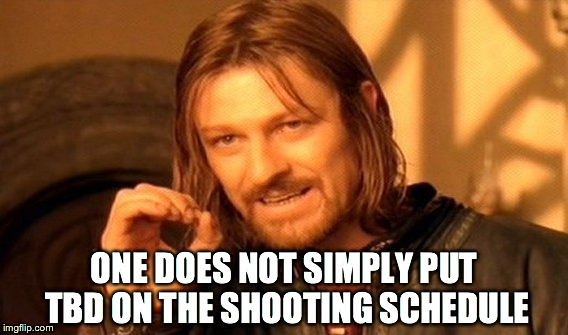 One Does Not Simply | ONE DOES NOT SIMPLY PUT TBD ON THE SHOOTING SCHEDULE | image tagged in memes,one does not simply | made w/ Imgflip meme maker