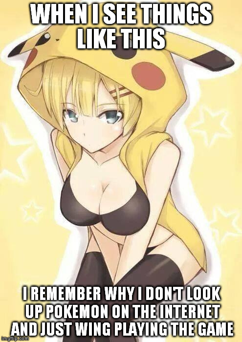 pokemon | WHEN I SEE THINGS LIKE THIS I REMEMBER WHY I DON'T LOOK UP POKEMON ON THE INTERNET AND JUST WING PLAYING THE GAME | image tagged in pokemon | made w/ Imgflip meme maker